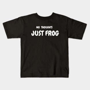 NO THOUGHTS, JUST FROG Kids T-Shirt